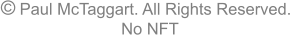 �   Paul McTaggart. All Rights Reserved. No NFT