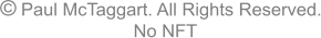 �   Paul McTaggart. All Rights Reserved. No NFT