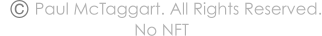 �        Paul McTaggart. All Rights Reserved. No NFT